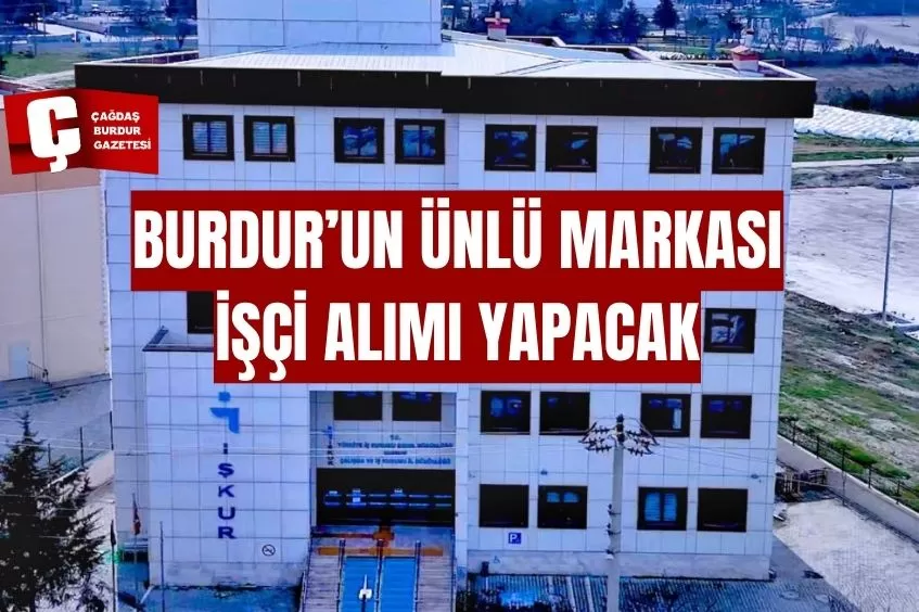 BURDUR’UN ÜNLÜ MARKASI İŞÇİ ALIMI YAPACAK