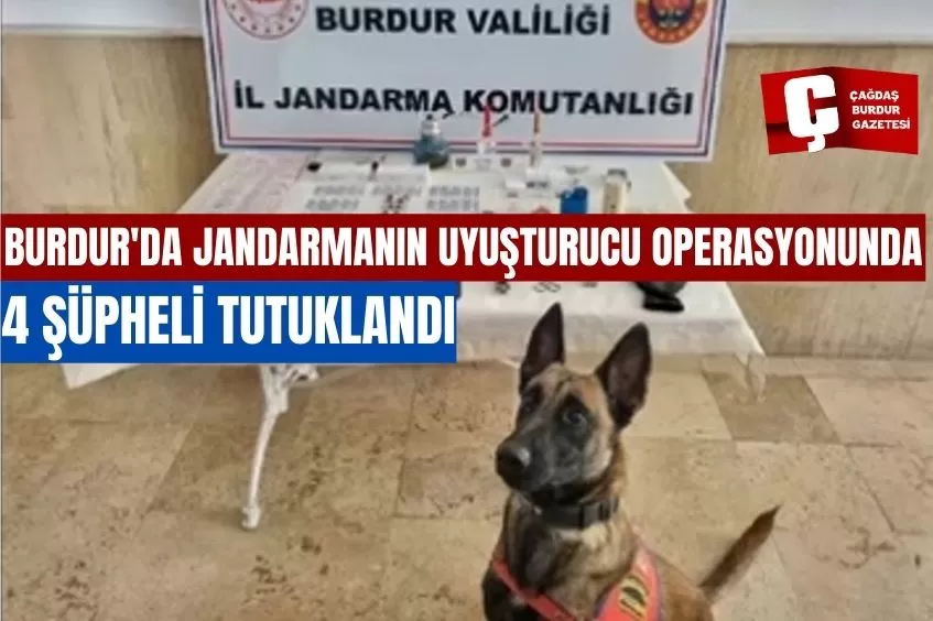 BURDUR'DA JANDARMANIN UYUŞTURUCU OPERASYONUNDA 4 ŞÜPHELİ TUTUKLANDI