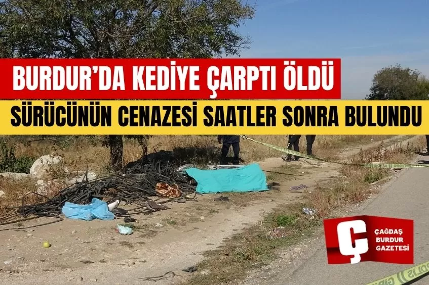 BURDUR’DA KEDİYE ÇARPTI ÖLDÜ , SÜRÜCÜNÜN CENAZESİ SAATLER SONRA BULUNDU