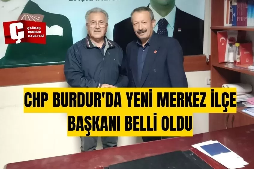 CHP BURDUR'DA YENİ MERKEZ İLÇE BAŞKANI BELLİ OLDU 