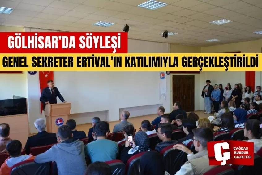 GÖLHİSAR'DA SÖYLEŞİ GENEL SEKRETER ERTİVAL’IN KATILIMIYLA GERÇEKLEŞTİRİLDİ