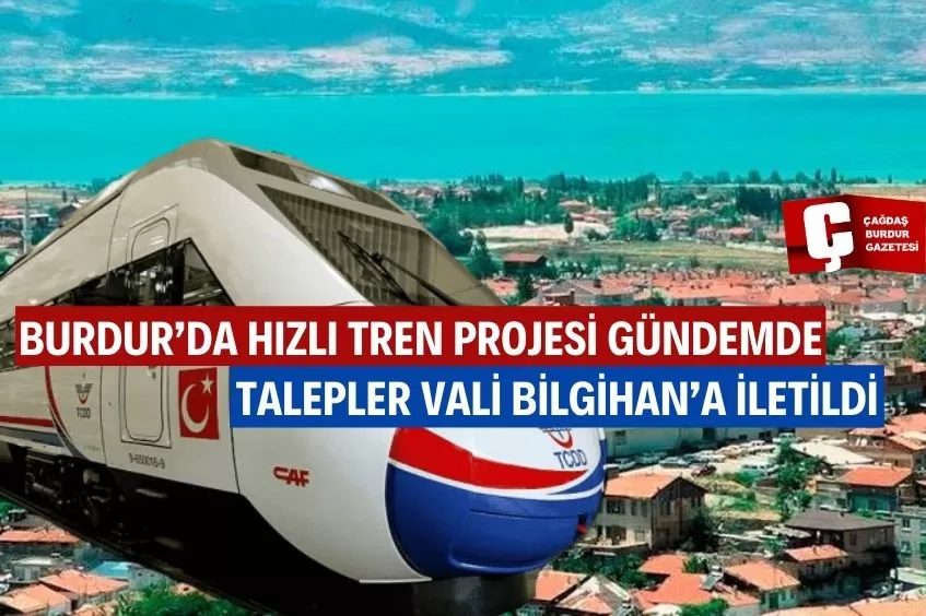 BURDUR'DA HIZLI TREN PROJESİ MASAYA YATIRILDI