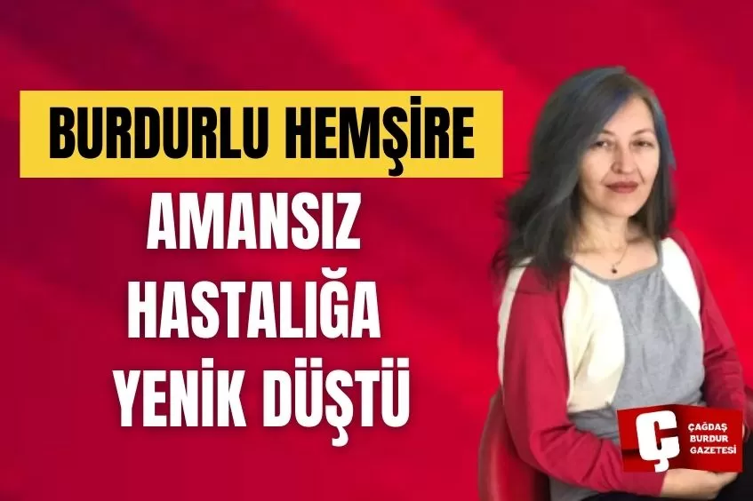 BURDURLU HEMŞİRE VEFAT ETTİ