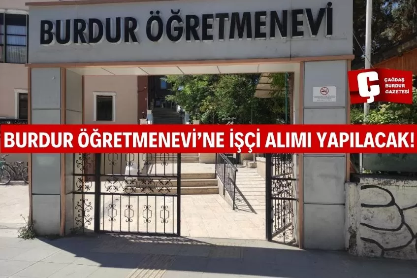 BURDUR ÖĞRETMENEVİ'NE İŞÇİ ALIMI YAPILIYOR