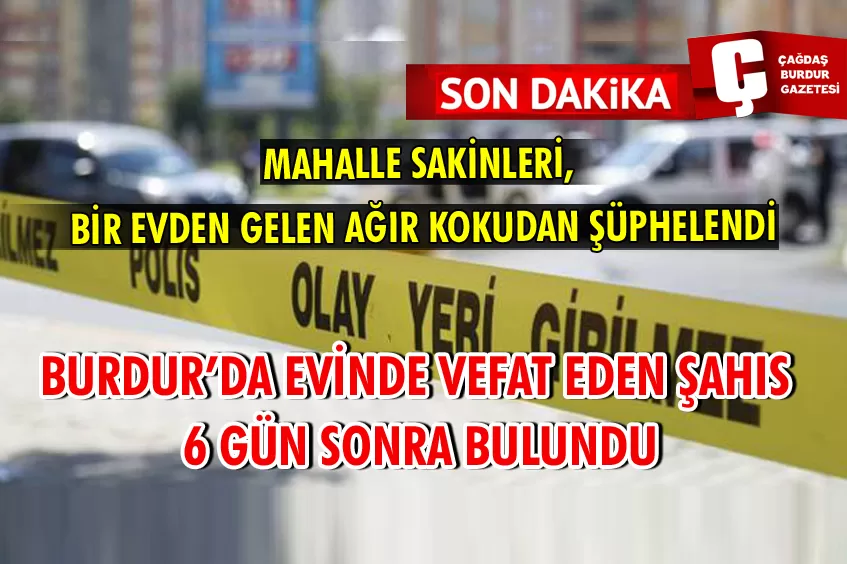 BURDUR’DA YAŞLI ADAM EVİNDE ÖLÜ BULUNDU