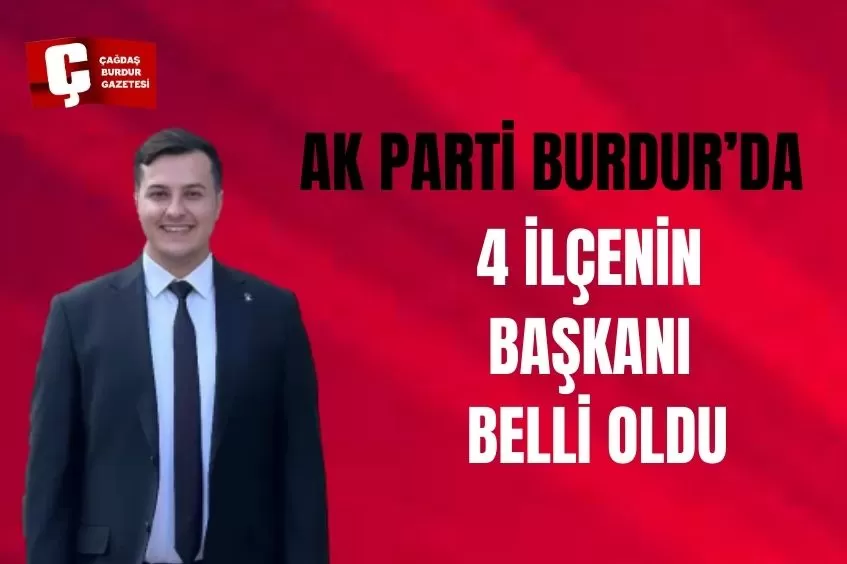 AK PARTİ BURDUR’DA 4 İLÇENİN BAŞKANI BELLİ OLDU