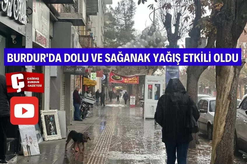 BURDUR'DA DOLU VE SAĞANAK YAĞIŞ ETKİLİ OLDU