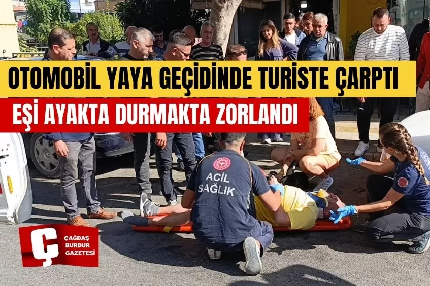 OTOMOBİLİN YAYA GEÇİDİNDE ÇARPTIĞI TURİST YARALANDI, EŞİ AYAKTA DURMAKTA ZORLANDI