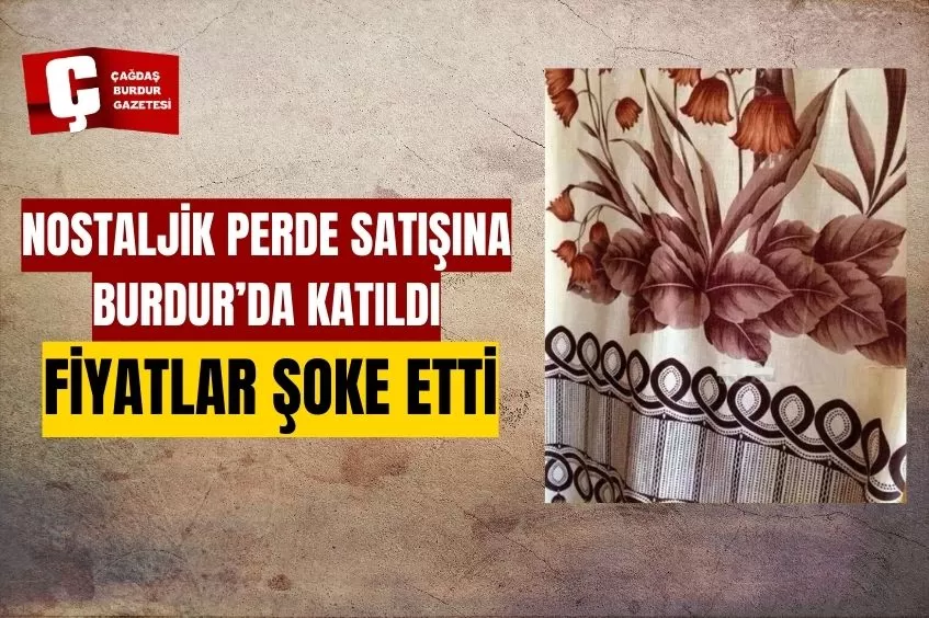 ESKİ PERDELER YENİDEN GÜNDEMDE: BURDUR’DA DA SATIŞLAR BAŞLADI