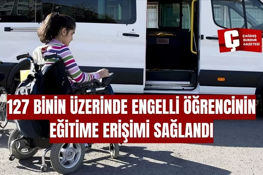 127 BİNİN ÜZERİNDE ENGELLİ ÖĞRENCİNİN EĞİTİME ERİŞİMİ SAĞLANDI