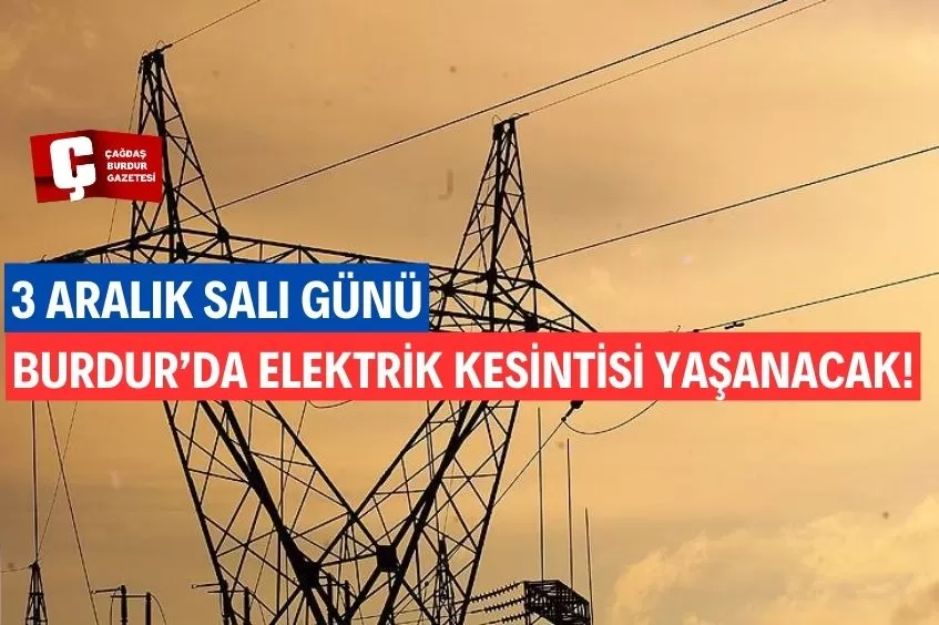 BURDUR'DA YARIN ELEKTRİK KESİNTİSİ YAŞANACAK!