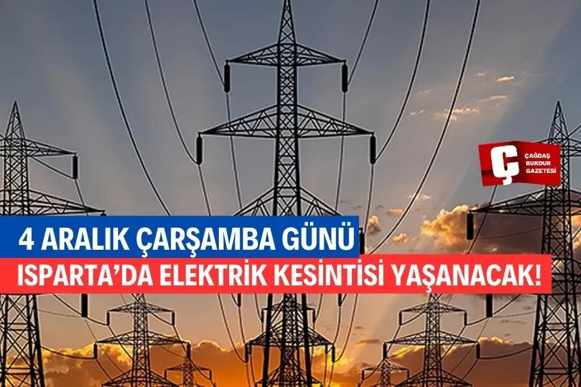 ISPARTA'DA YARIN ELEKTRİK KESİNTİSİ YAŞANACAK