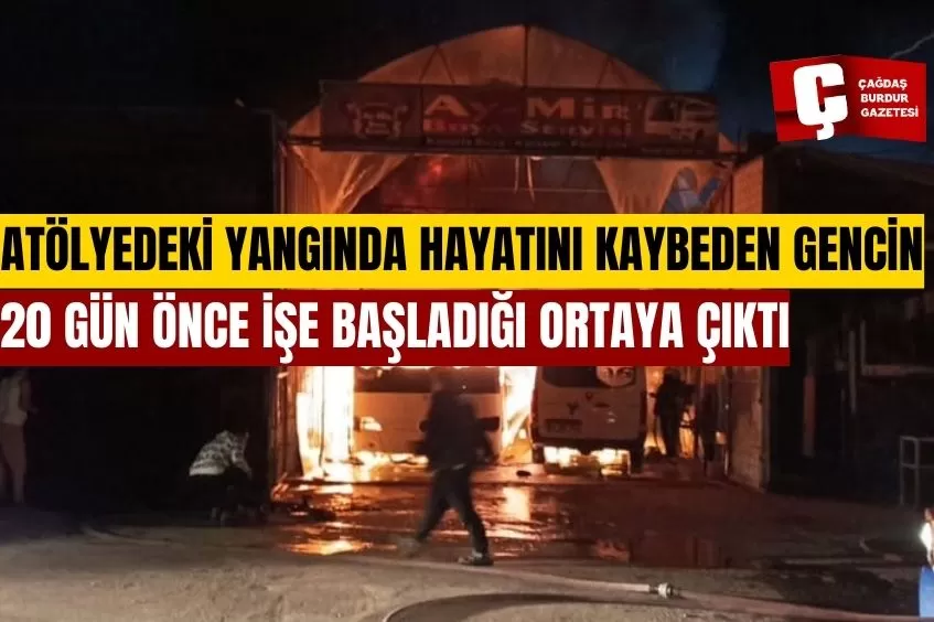 ATÖLYEDEKİ YANGINDA HAYATINI KAYBEDEN GENCİN 20 GÜN ÖNCE İŞE BAŞLADIĞI ORTAYA ÇIKTI