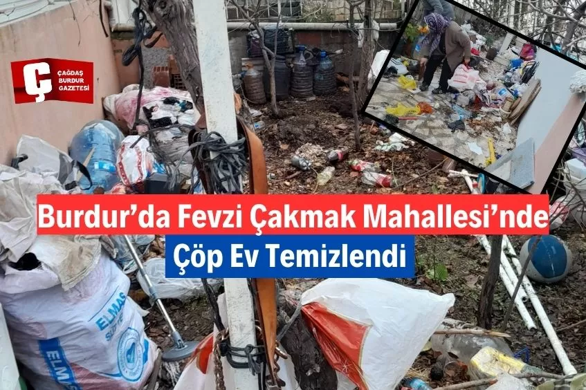 FEVZİ ÇAKMAK MAHALLESİ’NDE ÇÖP EV TEMİZLENDİ