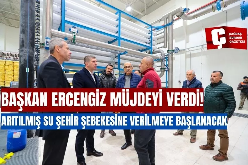 BAŞKAN ERCENGİZ MÜJDEYİ VERDİ! ARITILMIŞ SUYUN YARINDAN İTİBAREN ŞEHİR ŞEBEKESİNE VERİLMESİNE BAŞLANACAK