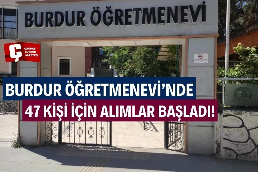 BURDUR ÖĞRETMENEVİ'NDE ALIMLAR BAŞLADI!