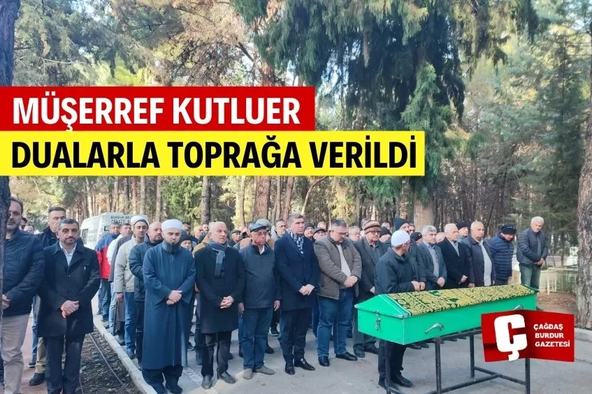 MÜŞERREF KUTLUER DUALARLA TOPRAĞA VERİLDİ