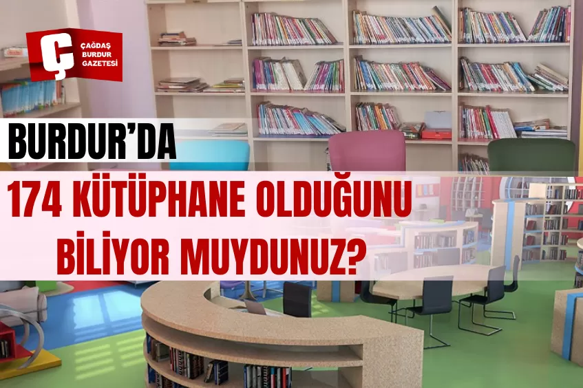 BURDUR’DA 174 KÜTÜPHANE OLDUĞUNU BİLİYOR MUYDUNUZ?