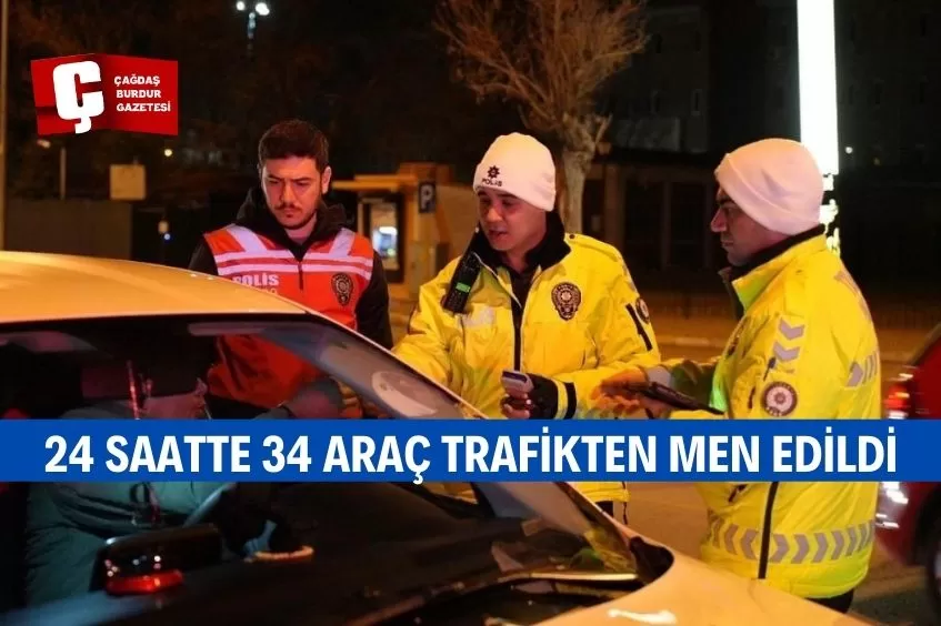 ISPARTA'DA 24 SAATTE 34 ARAÇ TRAFİKTEN MEN EDİLDİ