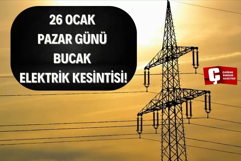 BUCAK'TA YARIN ELEKTRİK KESİNTİSİ YAŞANACAK!