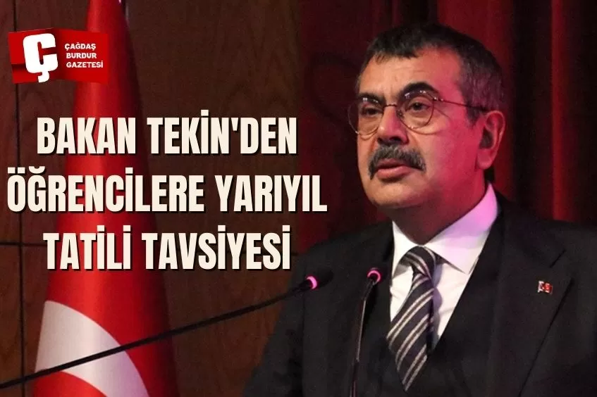 BAKAN TEKİN'DEN ÖĞRENCİLERE YARIYIL TATİLİ TAVSİYESİ