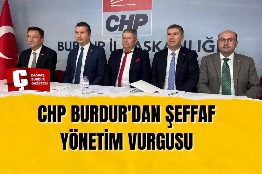 CHP BURDUR'DAN  ŞEFFAF YÖNETİM VURGUSU