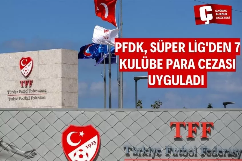 PFDK, SÜPER LİG'DEN 7 KULÜBE PARA CEZASI UYGULADI