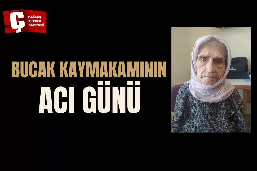 BUCAK KAYMAKAMININ ACI GÜNÜ