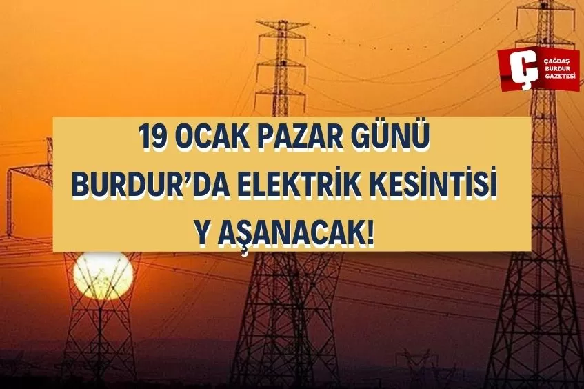 BURDUR'DA YARIN ELEKTRİK KESİNTİSİ YAŞANACAK!