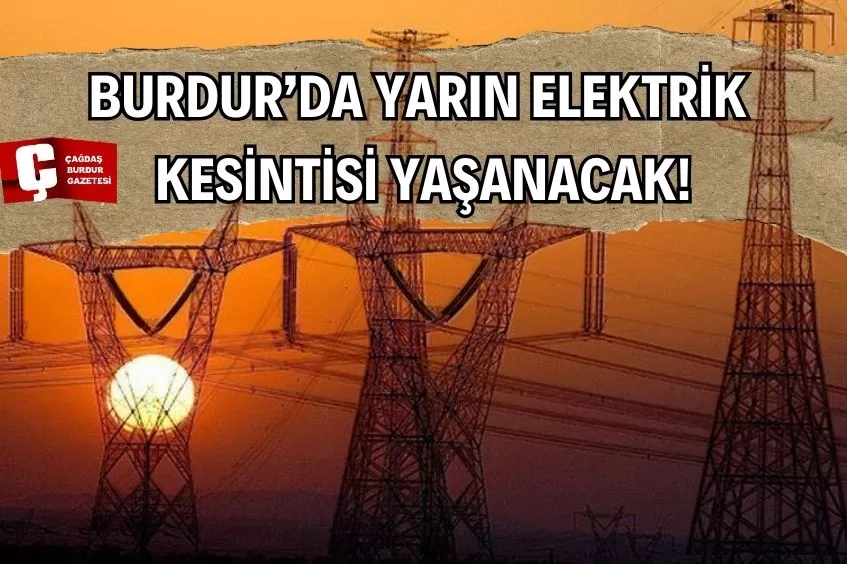 BURDUR'DA YARIN ELEKTRİK KESİNTİSİ YAŞANACAK!