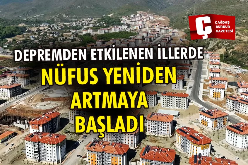 DEPREMDEN ETKİLENEN İLLERDE NÜFUS YENİDEN ARTMAYA BAŞLADI