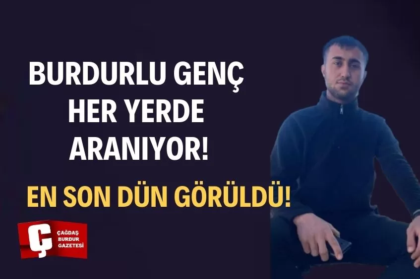 BURDURLU GENÇ ADAM KAYIPLARA KARIŞTI!