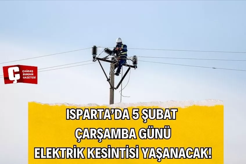 ISPARTA'DA YARIN ELEKTRİK KESİNTİSİ YAŞANACAK