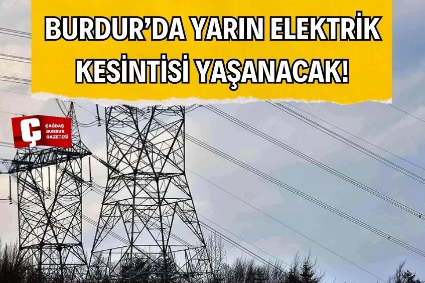 BURDUR'DA YARIN ELEKTRİK KESİNTİSİ YAŞANACAK!