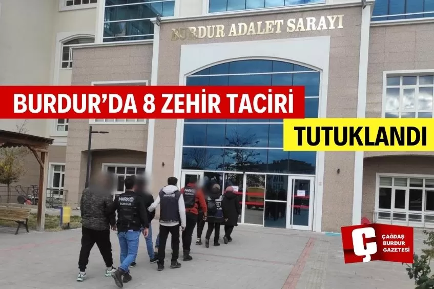 BURDUR’DA 8 UYUŞTURUCU ŞÜPHELİSİ TUTUKLANDI