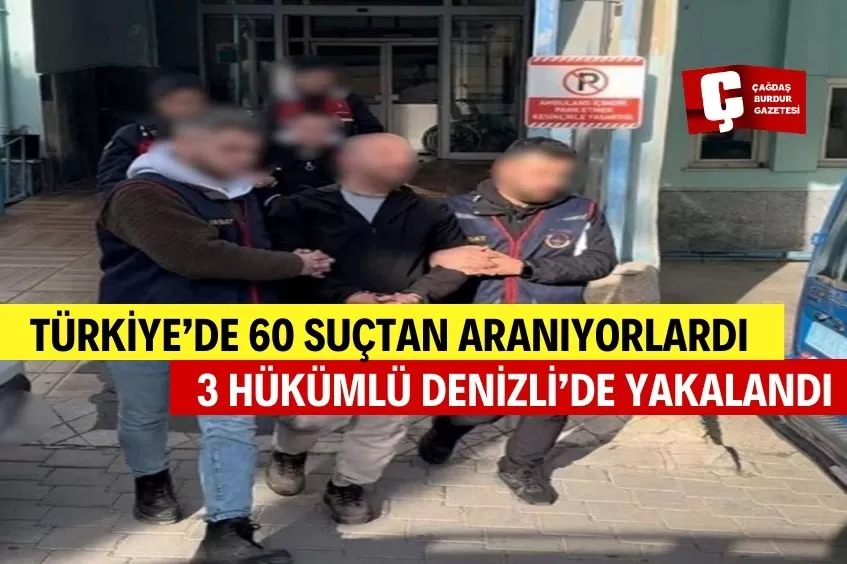 ÜLKE GENELİNDE 60 SUÇTAN 68 YILLA ARANAN 3 HÜKÜMLÜ DENİZLİ’DE YAKALANDI