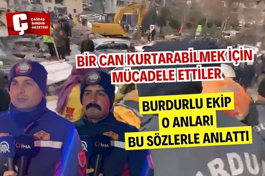 6 ŞUBAT DEPREMLERİNİN BURDURLU KAHRAMANLARI O ANLARI ANLATTI