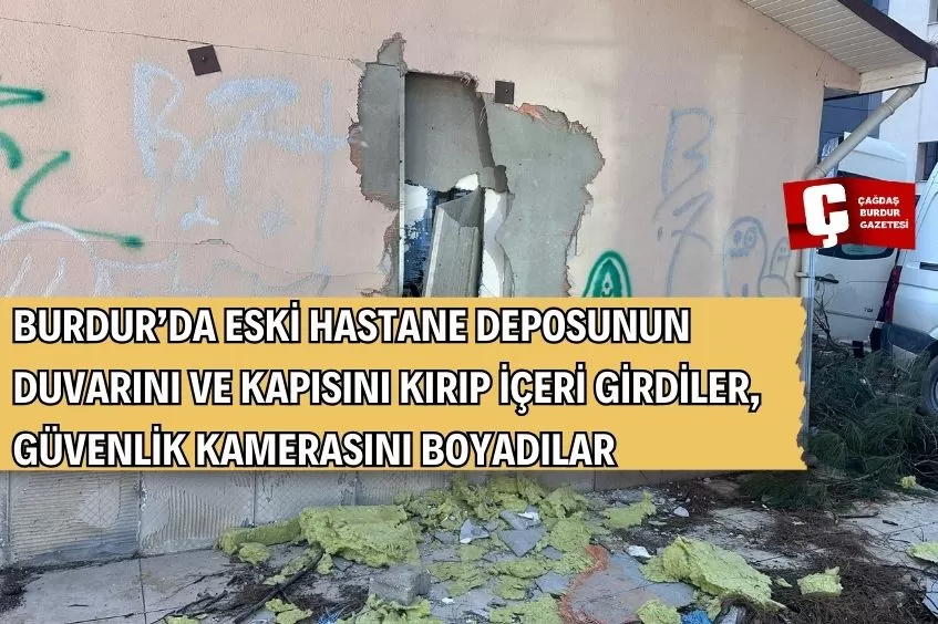 BURDUR'DA ESKİ DEVLET HASTANESİ DEPOSUNA İZİNSİZ GİRMEYE ÇALIŞAN ŞÜPHELİLER DUVARI KIRIP GÜVENLİK KAMERASINI BOYADI!