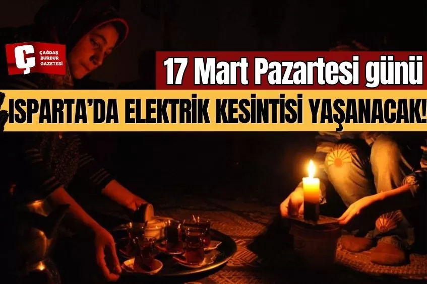 ISPARTA'DA YARIN ELEKTRİK KESİNTİSİ YAŞANACAK