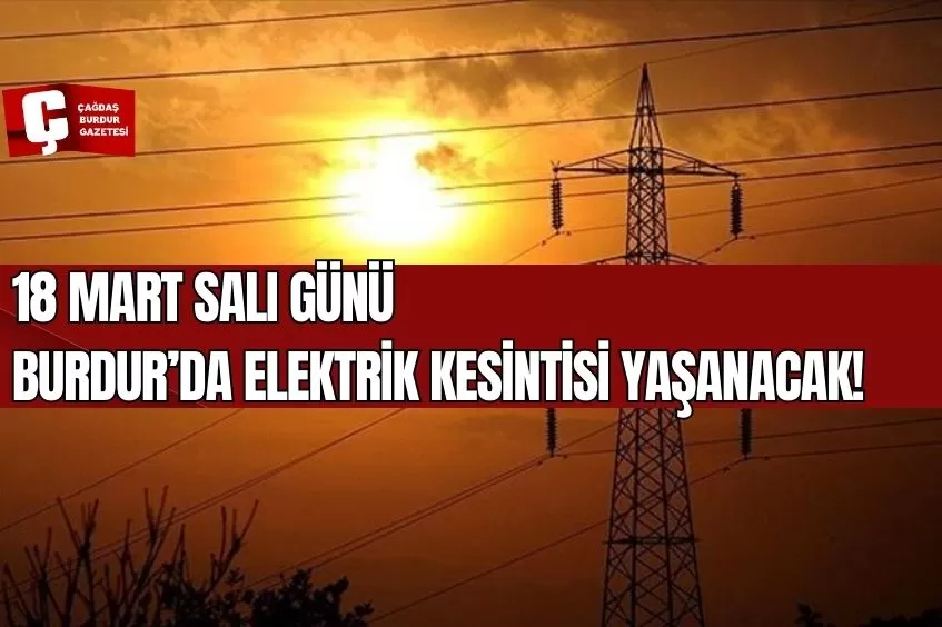 BURDUR'DA YARIN ELEKTRİK KESİNTİSİ YAŞANACAK!