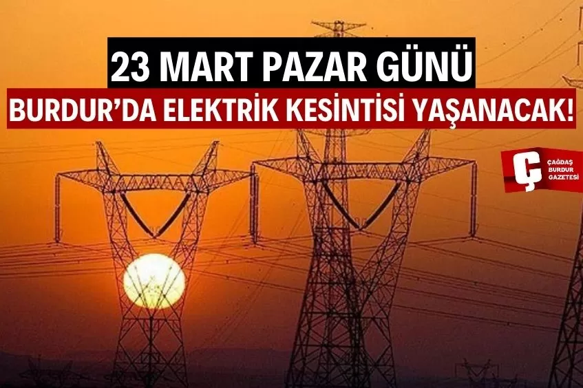 BURDUR'DA YARIN ELEKTRİK KESİNTİSİ YAŞANACAK!