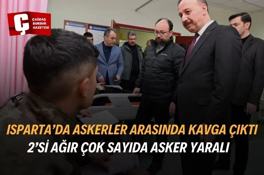 ISPARTA’DA ASKERİ KIŞLADA ÇIKAN KAVGADA 2’Sİ AĞIR ÇOK SAYIDA ASKER YARALANDI