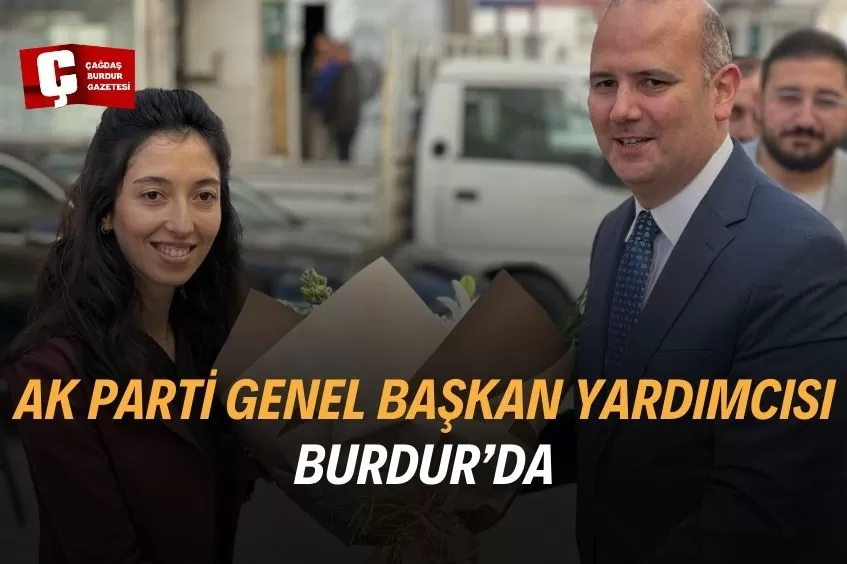 AK PARTİ GENEL BAŞKAN YARDIMCISI BURDUR’DA