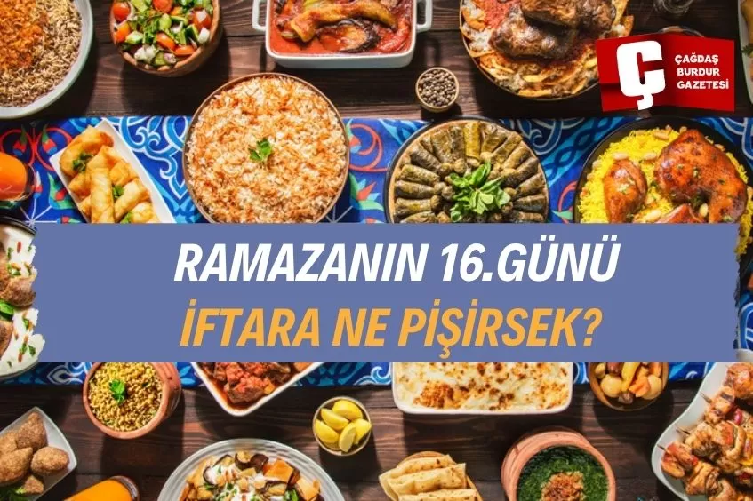 RAMAZAN’IN 16.GÜNÜ İFTAR MENÜSÜ