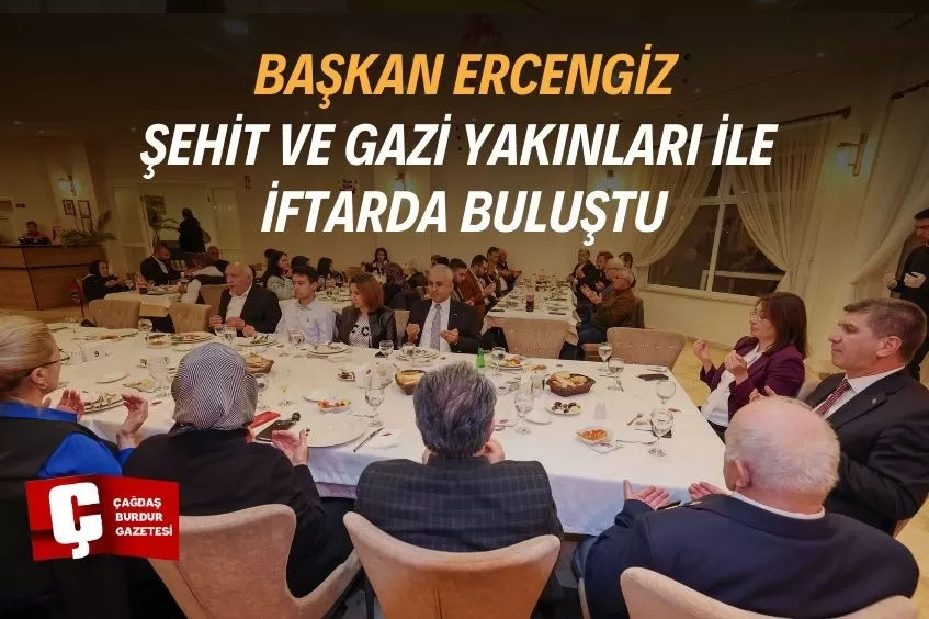 BAŞKAN ERCENGİZ, ŞEHİT VE GAZİ YAKINLARIYLA İFTARDA BULUŞTU