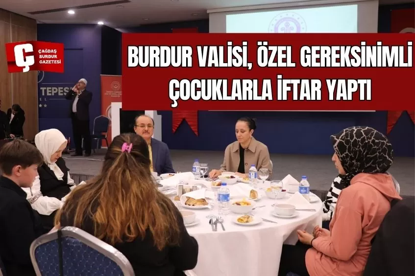 BURDUR VALİSİ TÜLAY BAYDAR BİLGİHAN, ÖZEL GEREKSİNİMLİ ÇOCUKLAR VE AİLELERİYLE İFTAR YEMEĞİNDE BULUŞTU