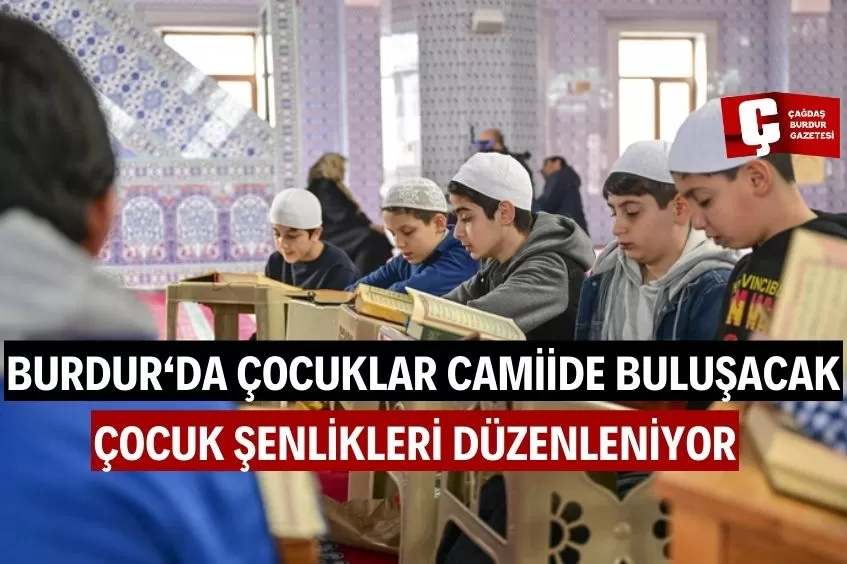 ÇOCUKLAR BURDUR ULU CAMİİ'NDE MANEVİ BİR YOLCULUĞA ÇIKACAK!