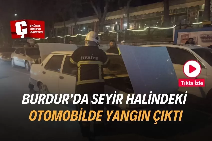 BURDUR’DA OTOMOBİLDE YANGIN ÇIKTI