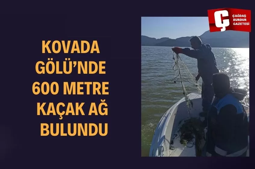 KOVADA GÖLÜ'NDE 600 METRE KAÇAK AĞA EL KONULDU, BALIKLAR DOĞAYA GERİ BIRAKILDI