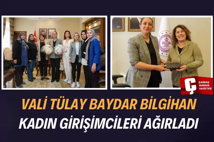 BURDUR VALİSİ TÜLAY BAYDAR BİLGİHAN, KADIN GİRİŞİMCİLERİ AĞIRLADI